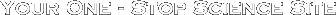 Your One-Stop Science Site